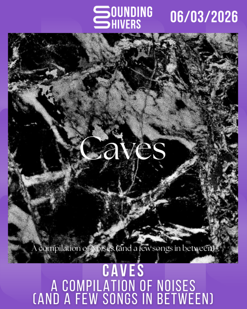 #Album : Caves – A Compilation Of Noises (And A Few Songs In Between) (06/03/2026)