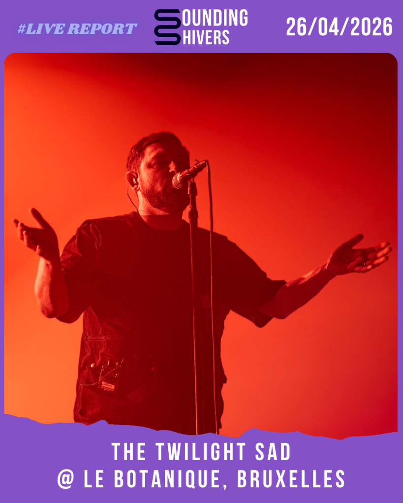 #Live : The Twilight Sad + For Marcy @ Le Botanique, Bruxelles – 26/04/2026