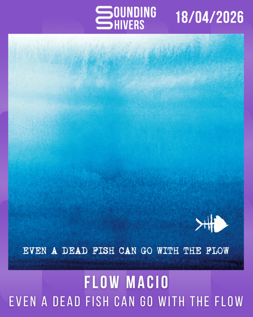 #Album : Flow Macio – EVEN A DEAD FISH CAN GO WITH THE FLOW (18/04/2026)