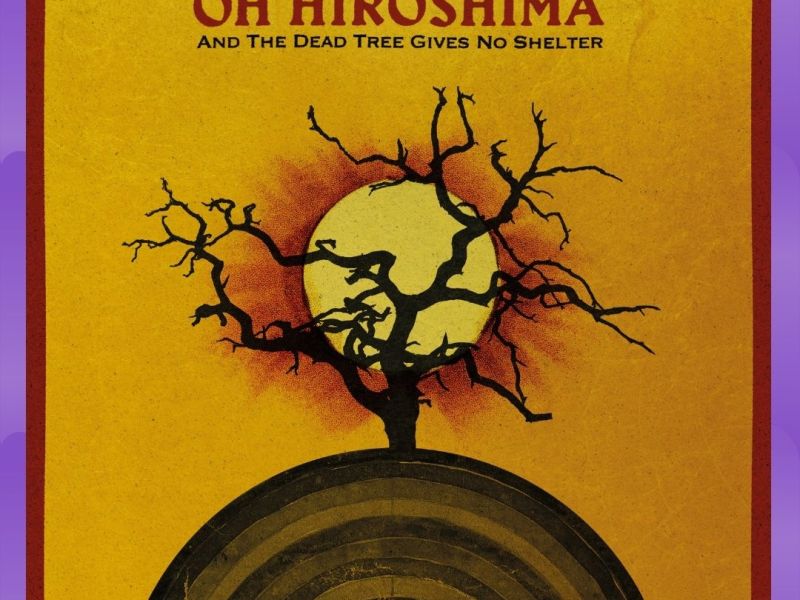 #Album : Oh Hiroshima – And the Dead Tree Gives No Shelter (05/06/2026)