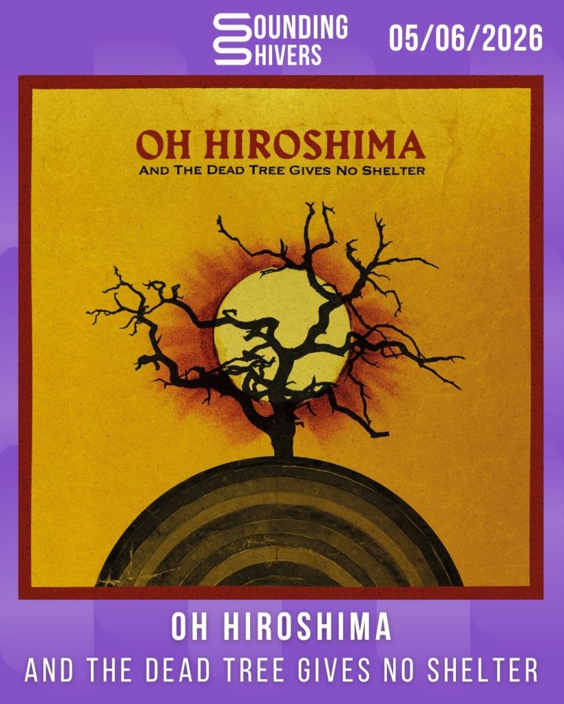 #Album : Oh Hiroshima – And the Dead Tree Gives No Shelter (05/06/2026)